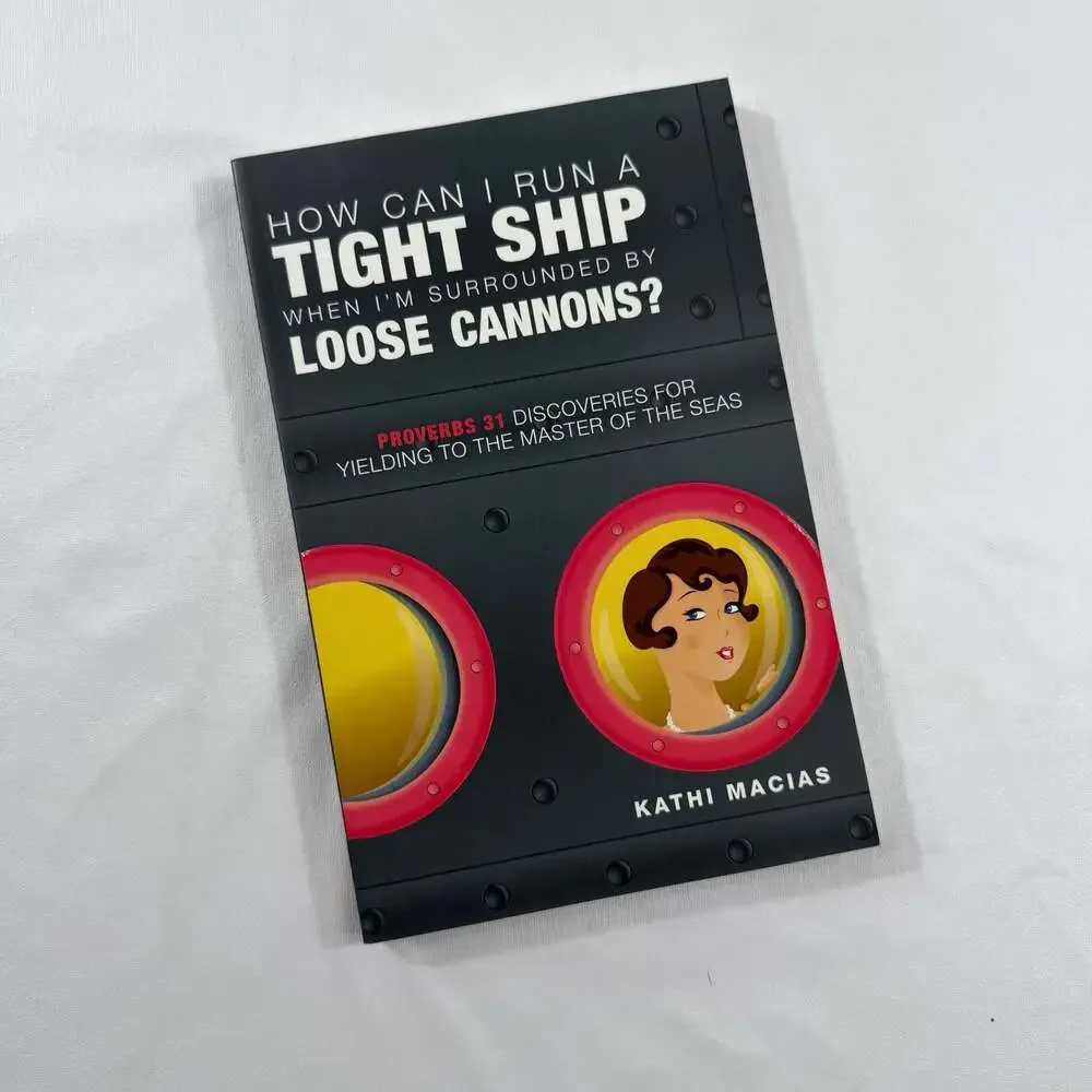 How Can I Run a Tight Ship When I'm Surrounded by Loose Cannons?: Proverbs 31 Di
